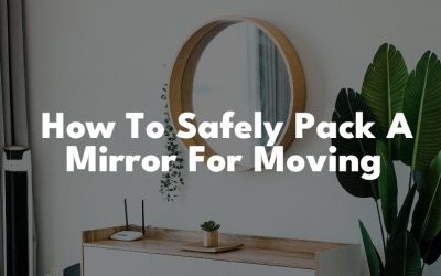 How To Safely Pack A Large Mirror For Moving